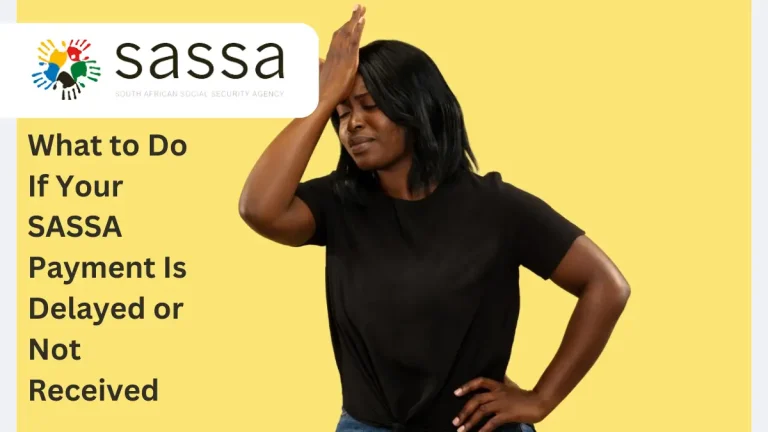 What to Do If Your SASSA Payment Is Delayed or Not Received