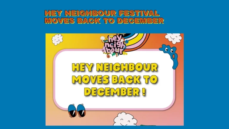 Hey Neighbour Festival Delayed — New Dates to Be Announced Hey Neighbour Festival Delayed — New Dates to Be Announced