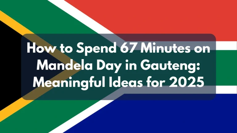 How to Spend 67 Minutes on Mandela Day in Gauteng: Meaningful Ideas for 2025 How to Spend 67 Minutes on Mandela Day in Gauteng: Meaningful Ideas for 2025