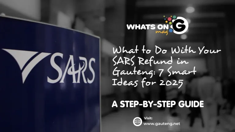 What to Do With Your SARS Refund in Gauteng: 7 Smart Ideas for 2025 What to Do With Your SARS Refund in Gauteng: 7 Smart Ideas for 2025