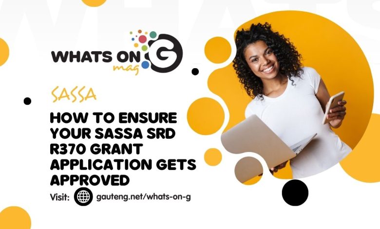 How to Ensure Your SASSA SRD R370 Grant Application Gets Approved